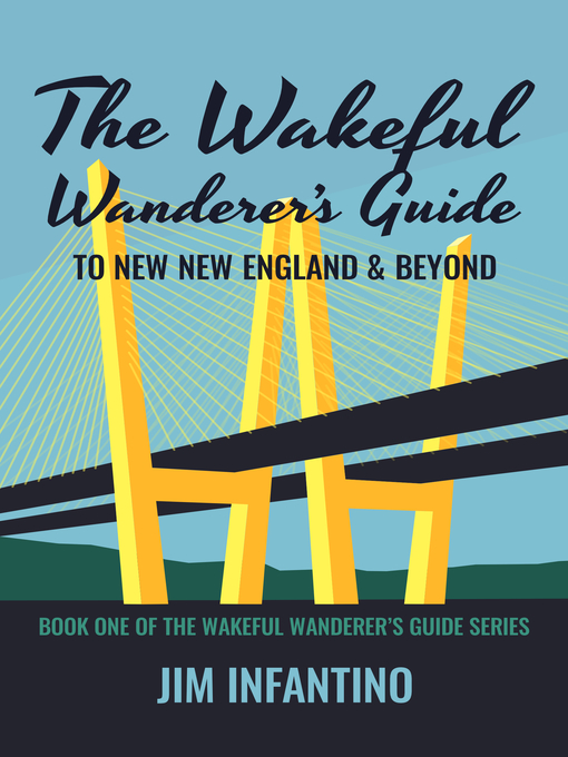 Title details for The Wakeful Wanderer's Guide to New New England & Beyond by Jim Infantino - Available